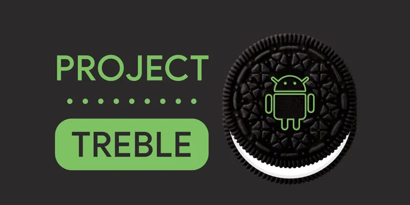 PROJECT TREBLE: WHAT YOU NEED TO KNOW